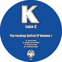 Luna-C - The Fucking Selfish EP Volume 1