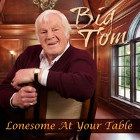 Big Tom - Lonesome At Your Table