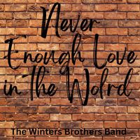 The Winters Brothers Band - Never Enough (Love in the World)