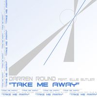 Darren Round - Take Me Away (Remixes)