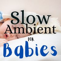 Lullabies for Babies Orchestra - Slow Ambient for Babies: Baby Massage Oasis, Slow Life, Mindful New Age Ambient Music