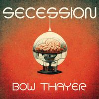 Bow Thayer - Secession