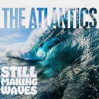 The Atlantics - Still Making Waves