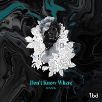 B/AN/K - Don't Know Where