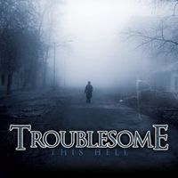 Troublesome - This Hell (Explicit)