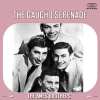 The Ames Brothers - The Gaucho Serenade