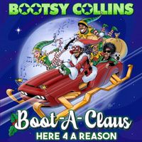 Bootsy Collins - Boot-A-Claus: Here 4 A Reason