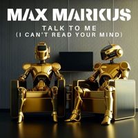 Max Markus - Talk To Me (I Can't Read Your Mind)