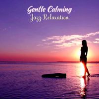 Relax Music - Gentle Calming Jazz Relaxation