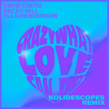 David Guetta - Crazy What Love Can Do (feat. Becky Hill & Ella Henderson) (KOLIDESCOPES Remix)