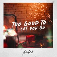 André - Too Good To Let You Go