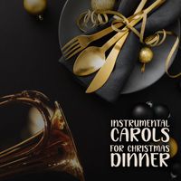 Christmas Carols - Instrumental Carols for Christmas Dinner