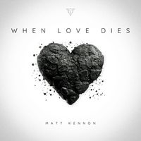 Matt Kennon - When Love Dies