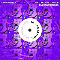 Cloverdale and Eleganto - Watch That Tongue (Eleganto Remix)