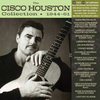 Cisco Houston - The Cisco Houston Collection 1944-61