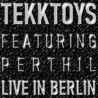 TEKKTOYS feat. Perthil - Live in Berlin