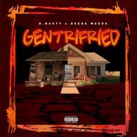 B. Nasty - Gentrifried (feat. Beeda Weeda)