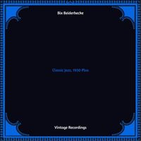 Bix Beiderbecke - Classic Jazz, 1930 Plus (Hq remastered 2022)
