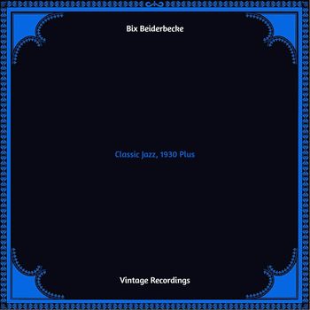 Bix Beiderbecke - Classic Jazz, 1930 Plus (Hq remastered 2022)
