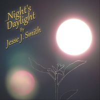 Jesse J. Smith - ...Night's Daylight