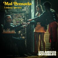 Los Amigos Invisibles - Mal Pensada (Loooong Version [Explicit])
