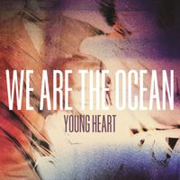 We Are The Ocean - Young Heart