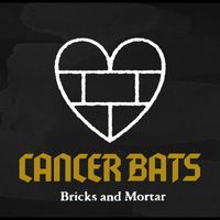 Cancer Bats - Bricks and Mortar
