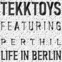 TEKKTOYS feat. Perthil - Life in Berlin