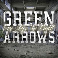 Green Arrows - One Life to Fight
