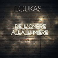 Loukas - De L'Ombre À La Lumière