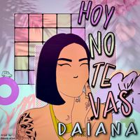Daiana - Hoy No Te Vas