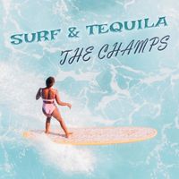 The Champs - Surf & Tequila