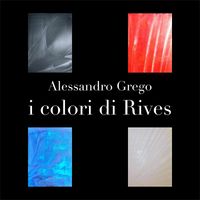 Alessandro Grego - I colori di Rives