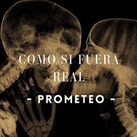 Prometeo - Como si fuera real