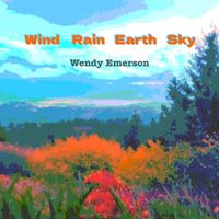 Wendy Emerson - Wind Rain Earth Sky