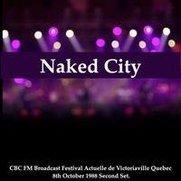 Naked City - Naked City - CBC FM Broadcast Festival Actuelle de Victoriaville Quebec 8th October 1988 Second Set.