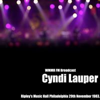 Cyndi Lauper - Cyndi Lauper - WMMR FM Broadcast Ripley's Music Hall Philadelphia 29th November 1983.