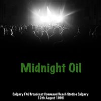 Midnight Oil - Midnight Oil - Calagry FM Radio Broadcast Command Performance Beach Studios Calgary Canada 10th August 1993