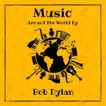 Bob Dylan - Music around the World by Bob Dylan