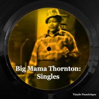 Big Mama Thornton - Big Mama Thornton: Singles
