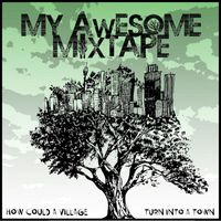 My Awesome Mixtape - How Could A Village Turn Into A Town (Deluxe Version)