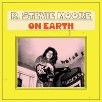R. Stevie Moore - ON EARTH (Explicit)