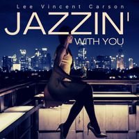 Lee Vincent Carson - Jazzin' with You