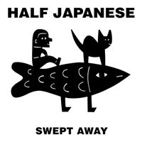Half Japanese - Swept Away