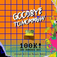 Goodbye Tomorrow - 100K (Joseph William Morgan Remix)