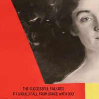 The Successful Failures - If I Should Fall from Grace with God