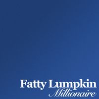 Fatty Lumpkin - Millionaire