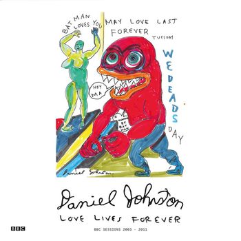 Daniel Johnston - Love Lives Forever (BBC Sessions 2003 - 2011)