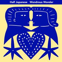 Half Japanese - Wondrous Wonder