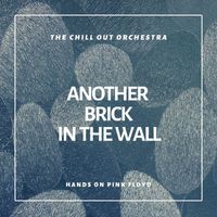 The Chill-Out Orchestra - Another Brick In The Wall (Hands On Pink Floyd ) (Explicit)